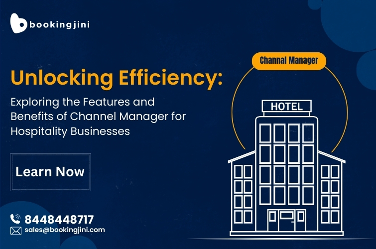 Unlocking Efficiency: Exploring the Features and Benefits of Channel Manager for Hospitality Businesses