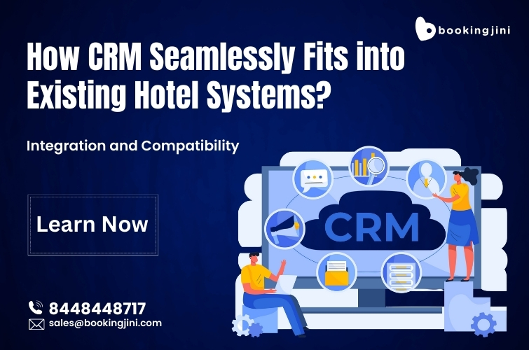 How CRM Seamlessly Fits into Existing Hotel Systems? Integration and Compatibility!!