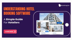 Understanding Hotel Booking Software :- A Simple Guide For Hoteliers